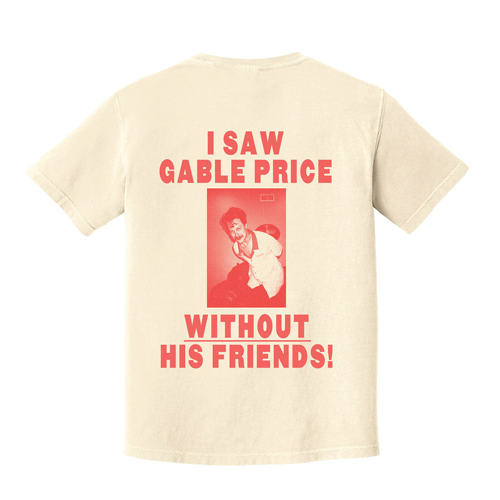 I Saw Gable Price Without His Friends Tee